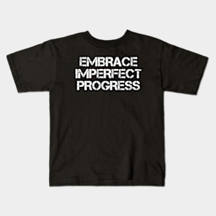 Embrace Imperfect Progress Kids T-Shirt